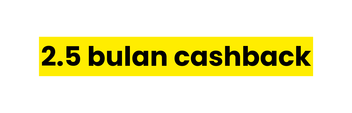 2 5 bulan cashback