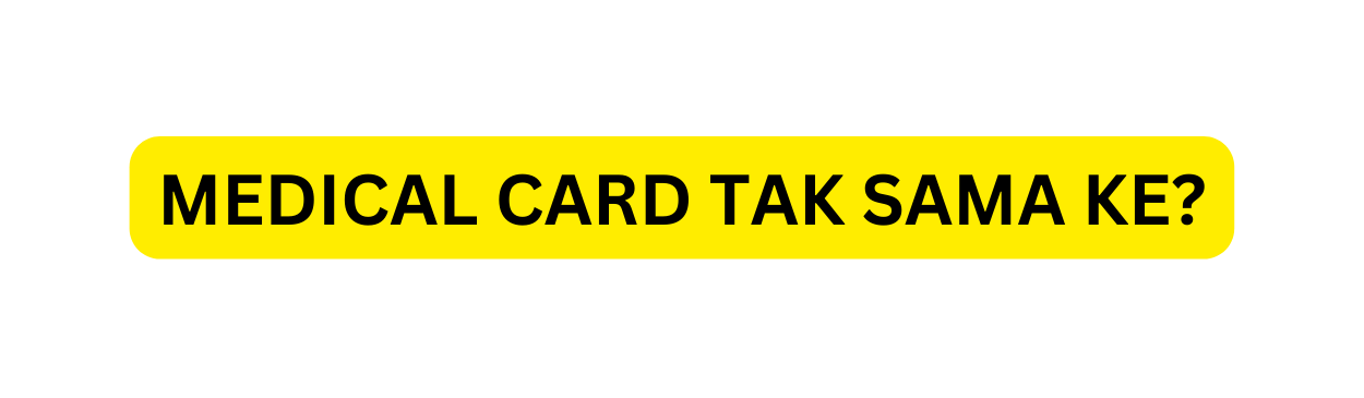 MEDICAL CARD TAK SAMA KE